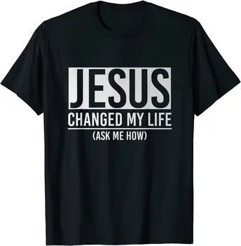 Isus je promijenio moj život Pitajte Me Kako je Isus Majica
